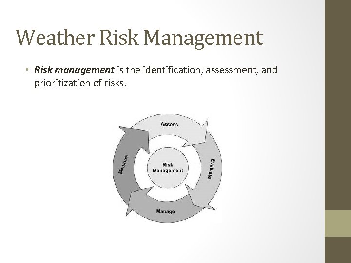 Weather Risk Management • Risk management is the identification, assessment, and prioritization of risks.