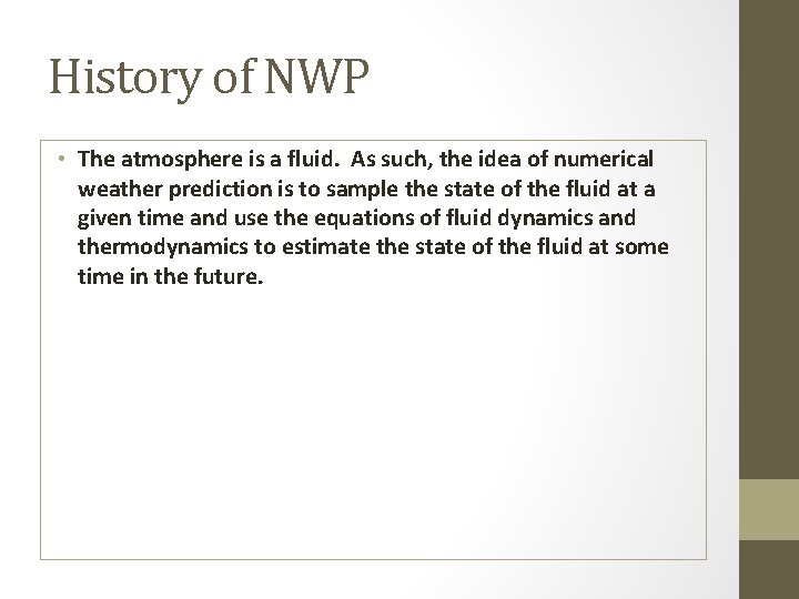 History of NWP • The atmosphere is a fluid. As such, the idea of