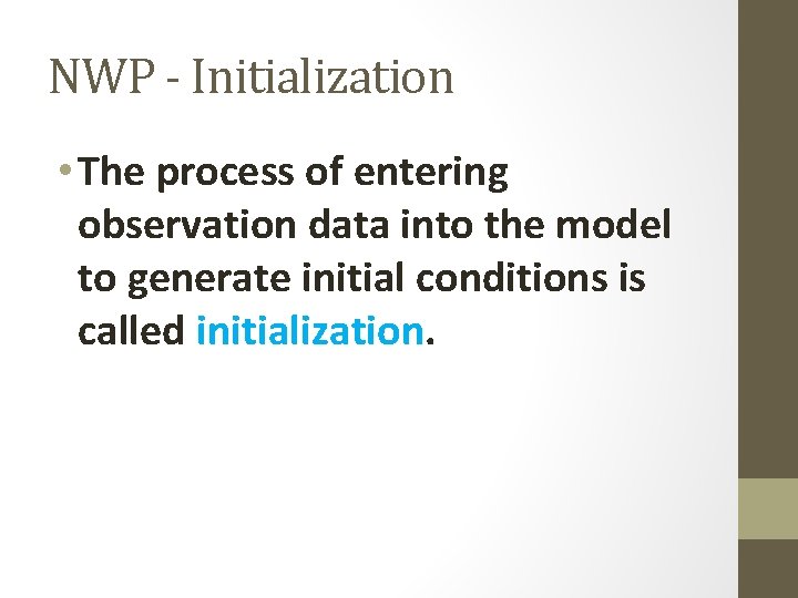 NWP - Initialization • The process of entering observation data into the model to