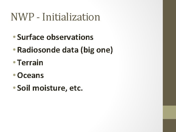 NWP - Initialization • Surface observations • Radiosonde data (big one) • Terrain •