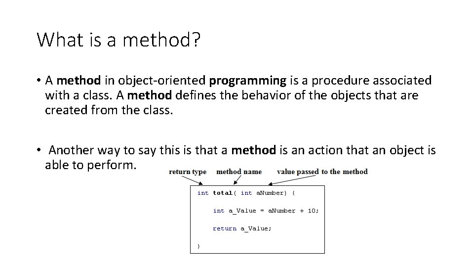 What is a method? • A method in object-oriented programming is a procedure associated