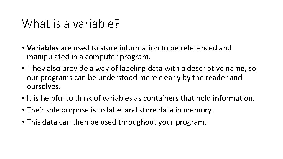 What is a variable? • Variables are used to store information to be referenced