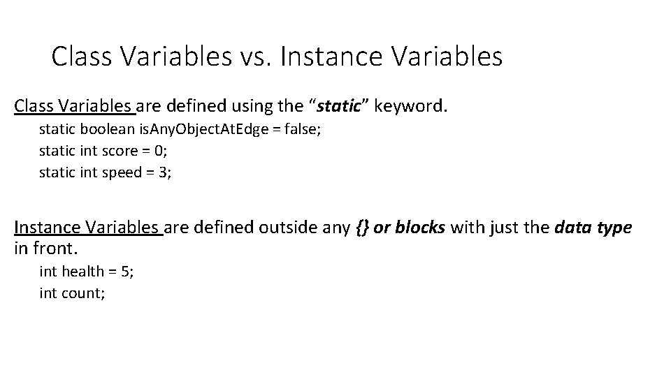 Class Variables vs. Instance Variables Class Variables are defined using the “static” keyword. static