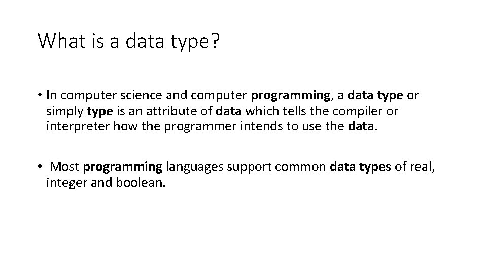 What is a data type? • In computer science and computer programming, a data