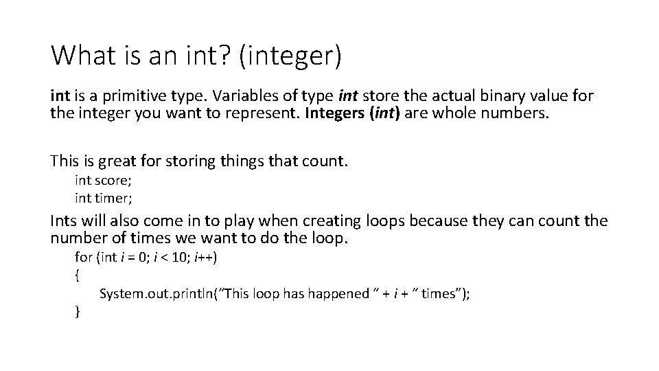 What is an int? (integer) int is a primitive type. Variables of type int