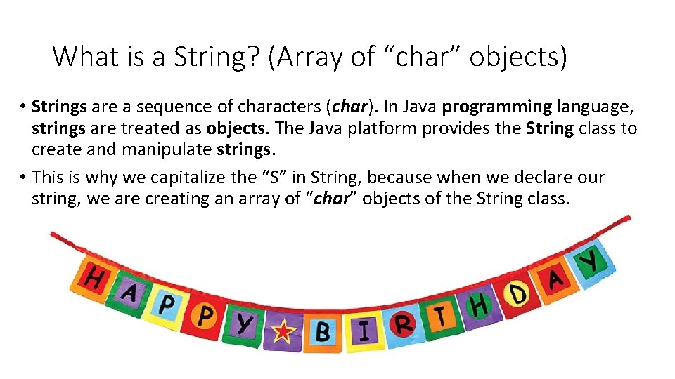 What is a String? (Array of “char” objects) • Strings are a sequence of