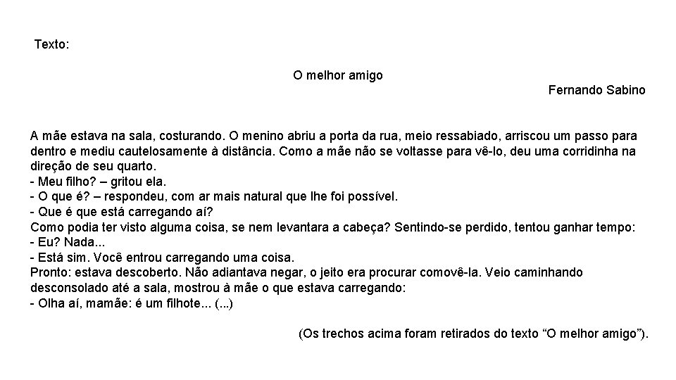 Texto: O melhor amigo Fernando Sabino A mãe estava na sala, costurando. O menino