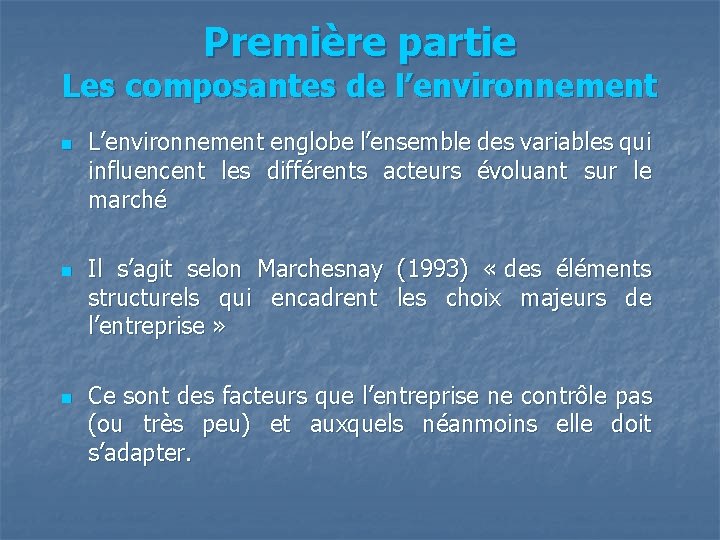 Première partie Les composantes de l’environnement n n n L’environnement englobe l’ensemble des variables