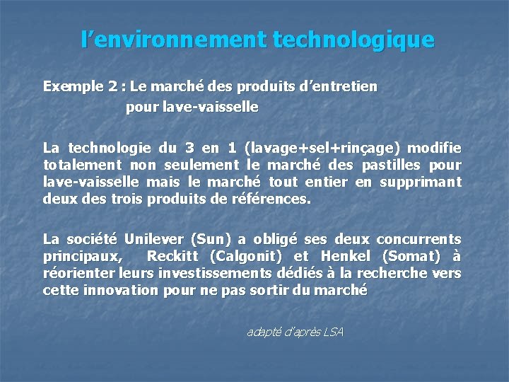 l’environnement technologique Exemple 2 : Le marché des produits d’entretien pour lave-vaisselle La technologie