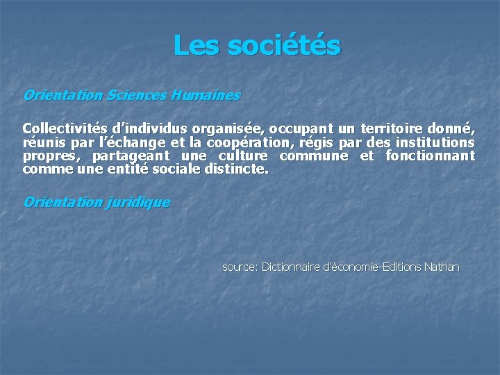 Les sociétés Orientation Sciences Humaines Collectivités d’individus organisée, occupant un territoire donné, réunis par