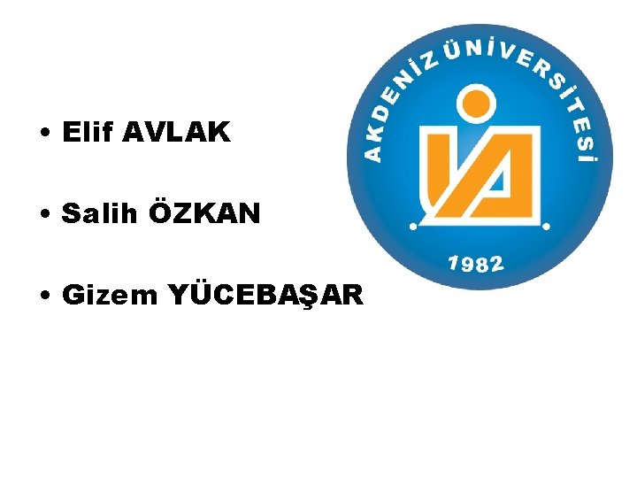  • Elif AVLAK • Salih ÖZKAN • Gizem YÜCEBAŞAR 