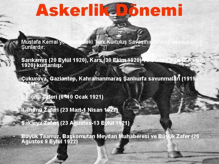 Askerlik Dönemi • Mustafa Kemal yönetimindeki Türk Kurtuluş Savaşının önemli aşamaları Şunlardır: • Sarıkamış