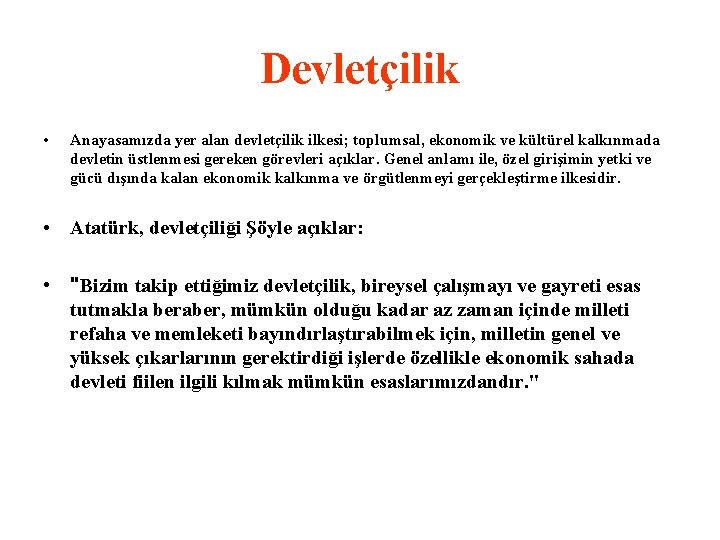 Devletçilik • Anayasamızda yer alan devletçilik ilkesi; toplumsal, ekonomik ve kültürel kalkınmada devletin üstlenmesi