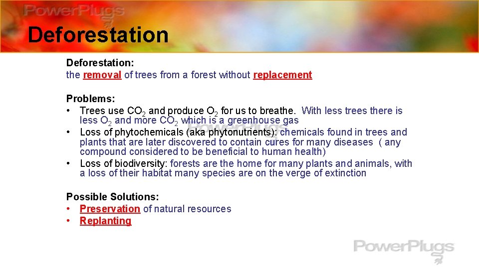 Deforestation: the removal of trees from a forest without replacement Problems: • Trees use