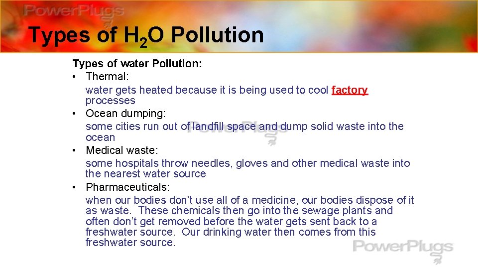 Types of H 2 O Pollution Types of water Pollution: • Thermal: water gets
