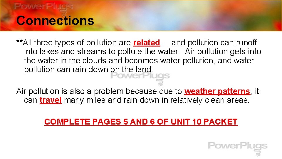 Connections **All three types of pollution are related. Land pollution can runoff into lakes