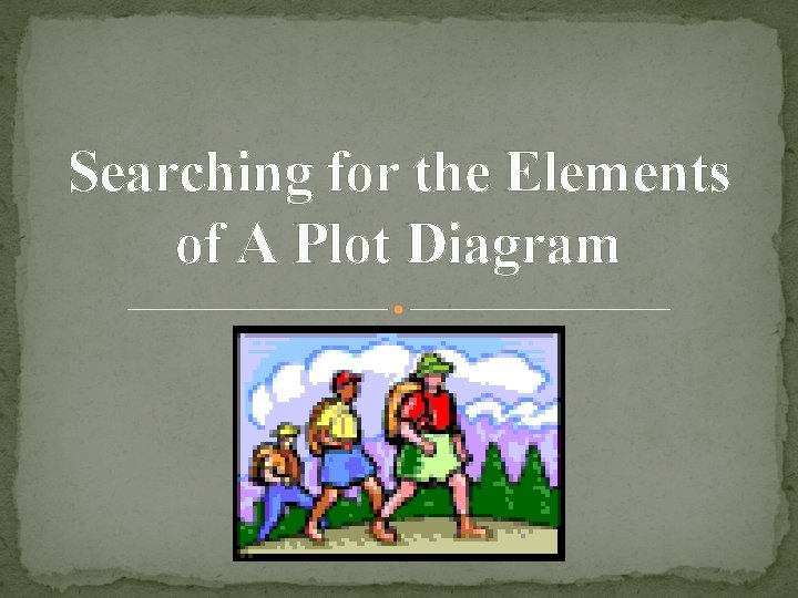 Searching for the Elements of A Plot Diagram 