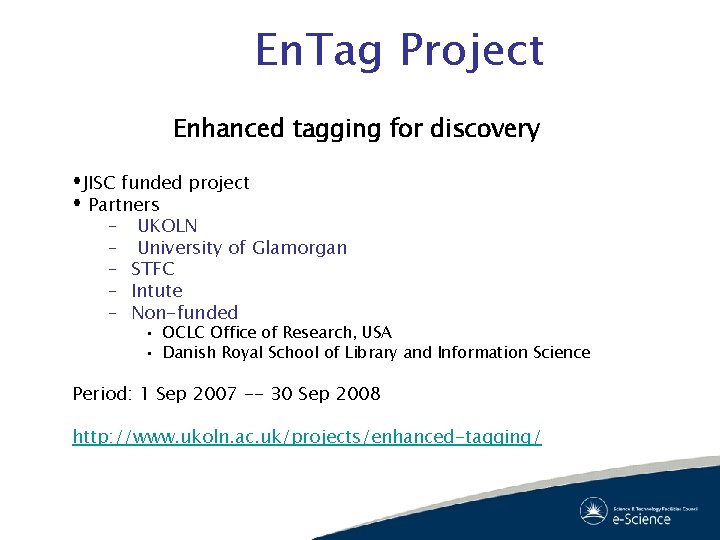 En. Tag Project Enhanced tagging for discovery JISC funded project Partners – UKOLN –