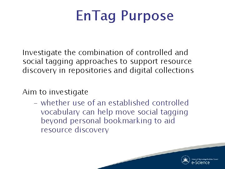 En. Tag Purpose Investigate the combination of controlled and social tagging approaches to support