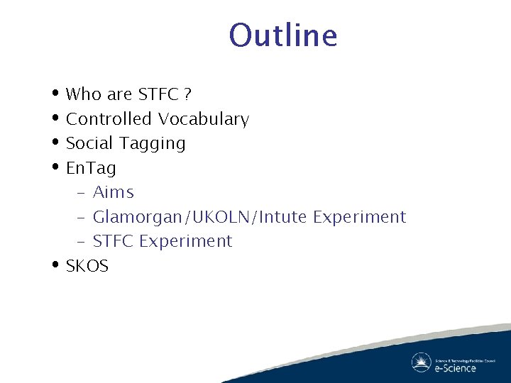 Outline Who are STFC ? Controlled Vocabulary Social Tagging En. Tag – Aims –