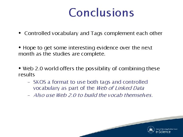 Conclusions Controlled vocabulary and Tags complement each other Hope to get some interesting evidence