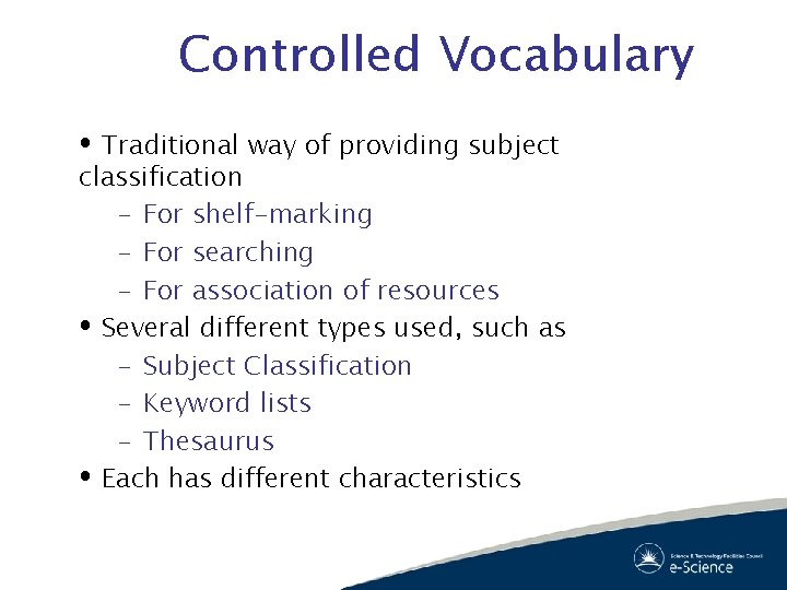 Controlled Vocabulary Traditional way of providing subject classification – For shelf-marking – For searching