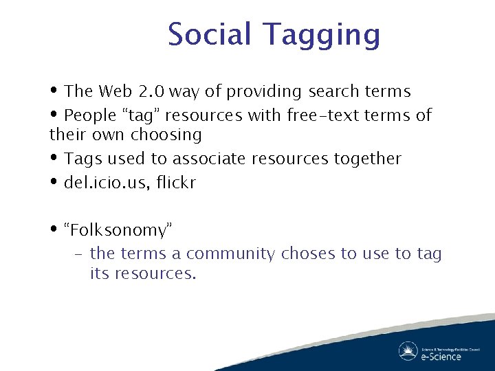 Social Tagging The Web 2. 0 way of providing search terms People “tag” resources
