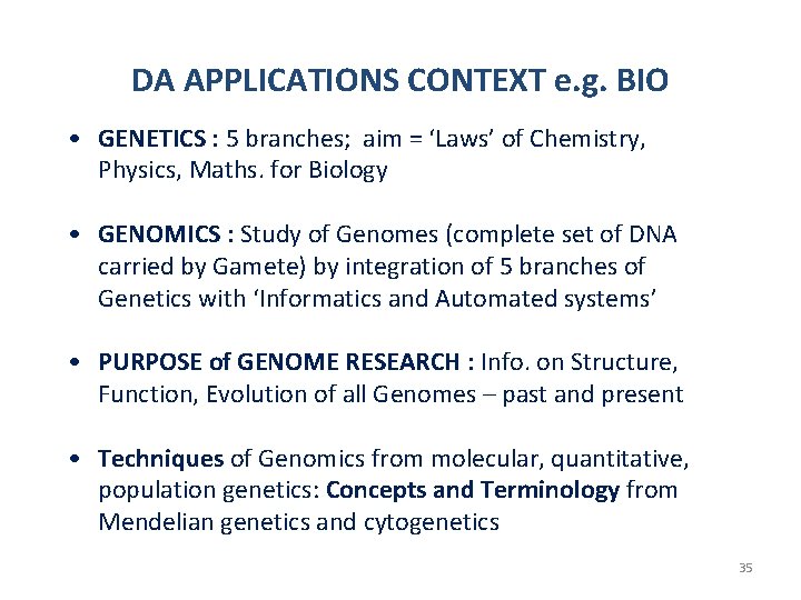 DA APPLICATIONS CONTEXT e. g. BIO • GENETICS : 5 branches; aim = ‘Laws’