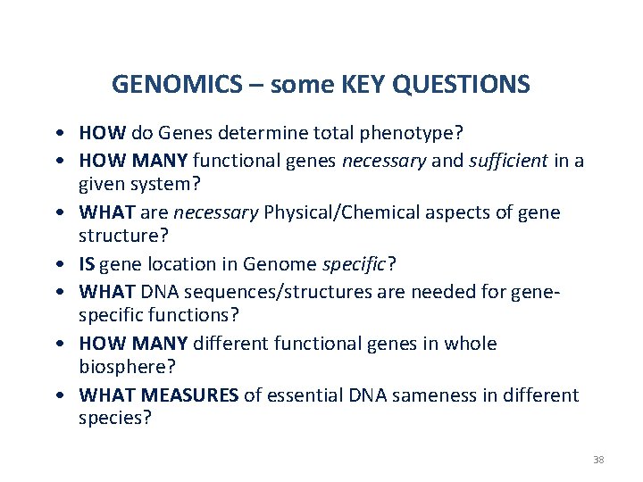 GENOMICS – some KEY QUESTIONS • HOW do Genes determine total phenotype? • HOW