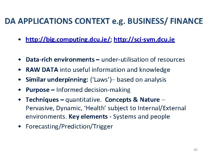 DA APPLICATIONS CONTEXT e. g. BUSINESS/ FINANCE • http: //big. computing. dcu. ie/; http: