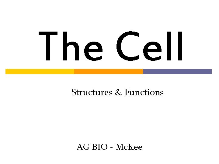 The Cell Structures & Functions AG BIO - Mc. Kee 