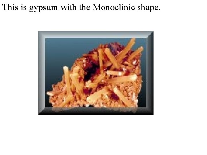 This is gypsum with the Monoclinic shape. 