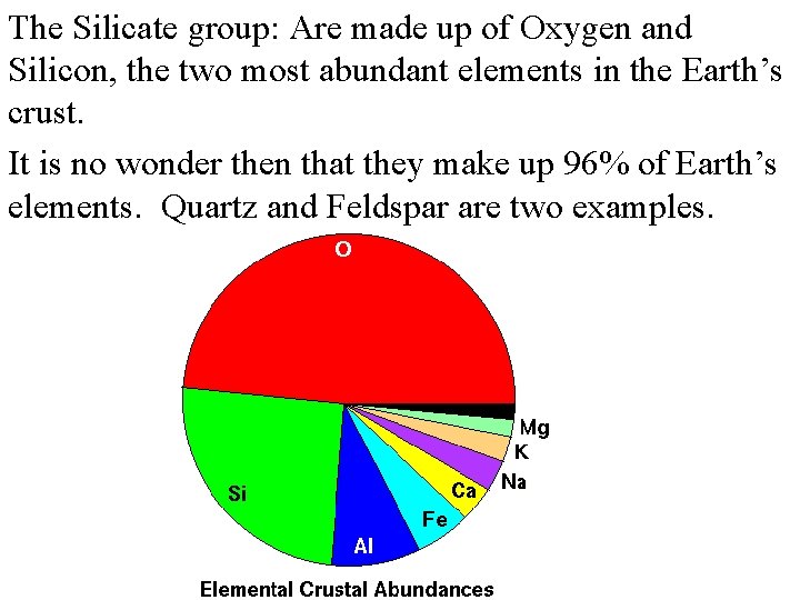 The Silicate group: Are made up of Oxygen and Silicon, the two most abundant