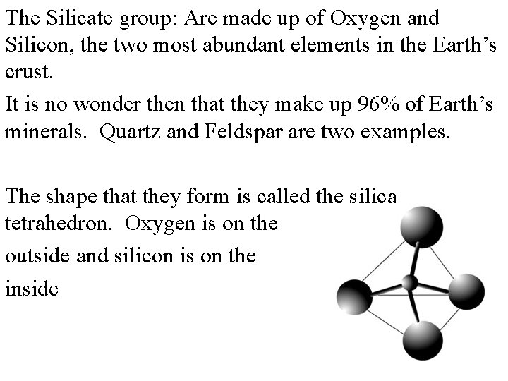 The Silicate group: Are made up of Oxygen and Silicon, the two most abundant