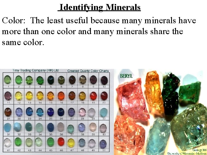 Identifying Minerals Color: The least useful because many minerals have more than one color