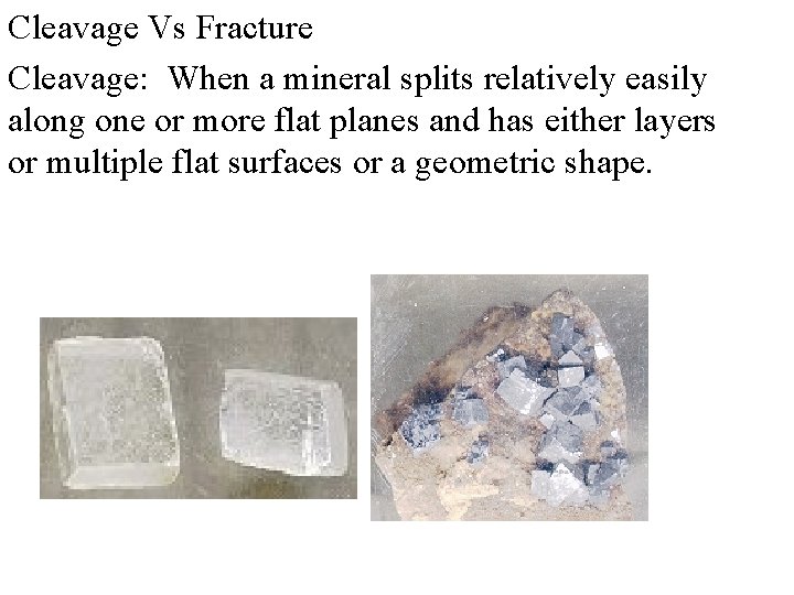 Cleavage Vs Fracture Cleavage: When a mineral splits relatively easily along one or more