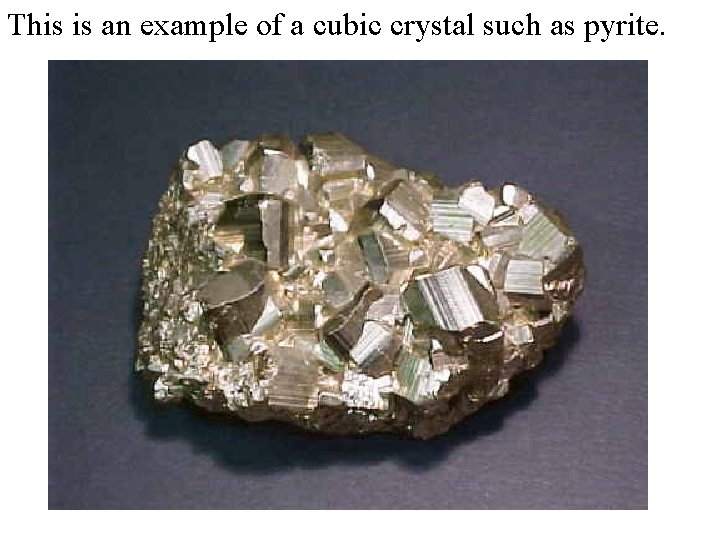 This is an example of a cubic crystal such as pyrite. 