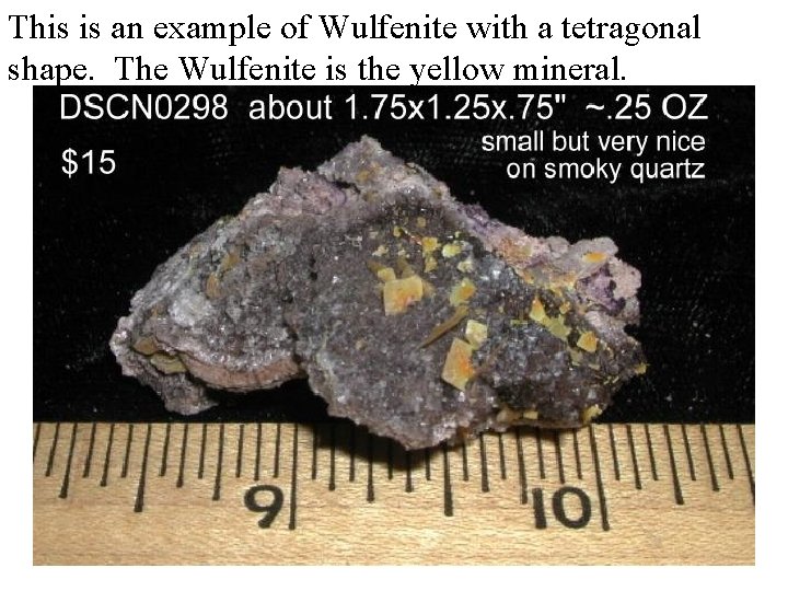 This is an example of Wulfenite with a tetragonal shape. The Wulfenite is the