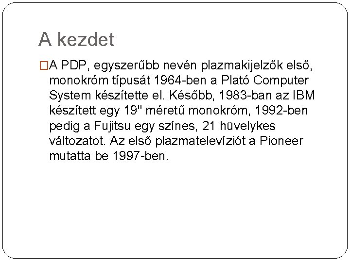 A kezdet �A PDP, egyszerűbb nevén plazmakijelzők első, monokróm típusát 1964 -ben a Plató
