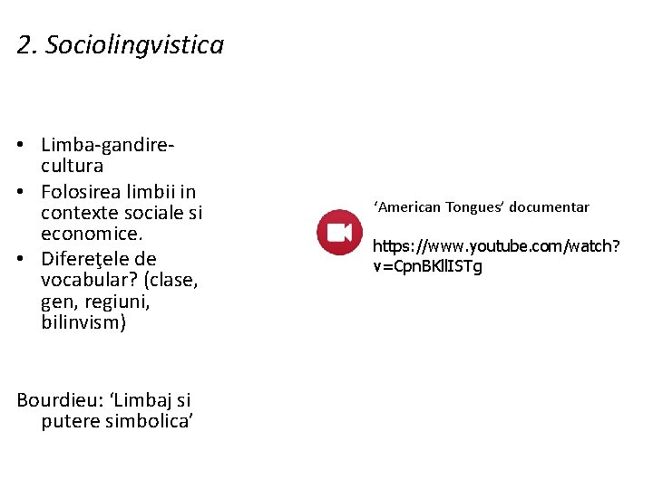 2. Sociolingvistica • Limba-gandirecultura • Folosirea limbii in contexte sociale si economice. • Difereţele