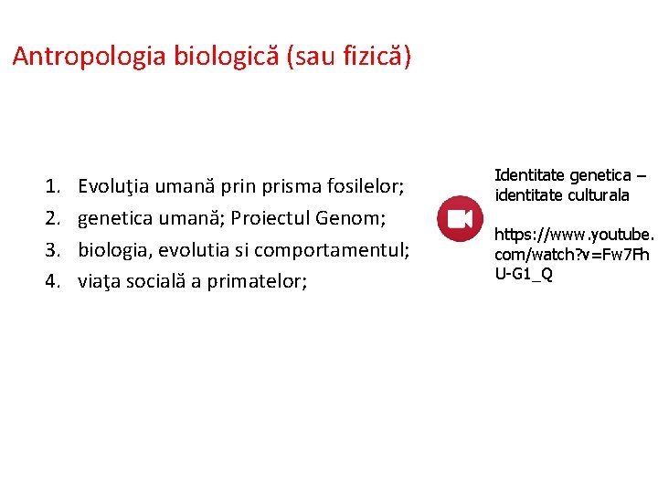 Antropologia biologică (sau fizică) 1. 2. 3. 4. Evoluţia umană prin prisma fosilelor; genetica
