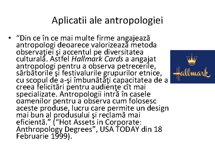 Aplicatii ale antropologiei • “Din ce în ce mai multe firme angajează antropologi deoarece