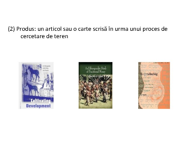 (2) Produs: un articol sau o carte scrisă în urma unui proces de cercetare