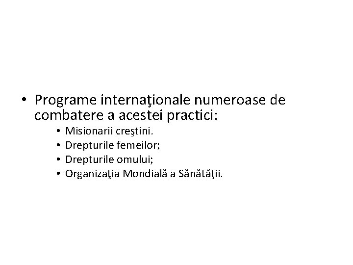  • Programe internaţionale numeroase de combatere a acestei practici: • • Misionarii creştini.