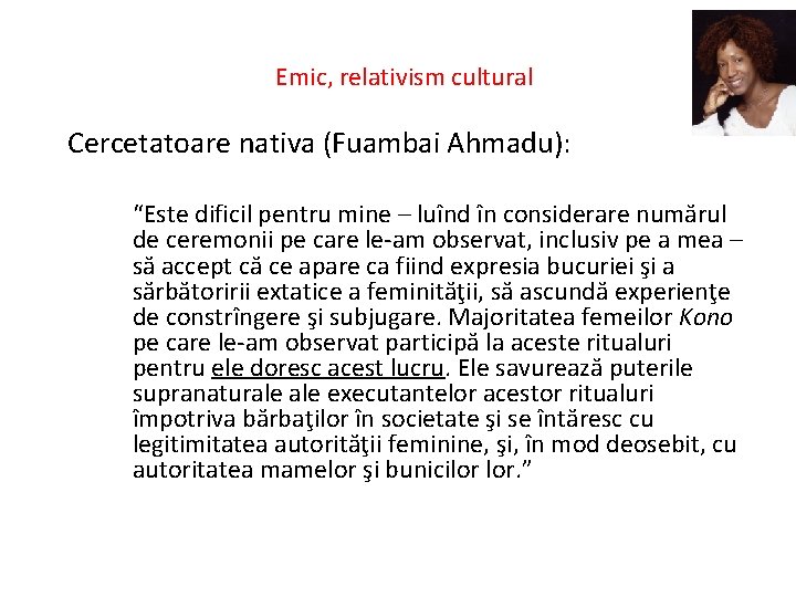 Emic, relativism cultural Cercetatoare nativa (Fuambai Ahmadu): “Este dificil pentru mine – luînd în