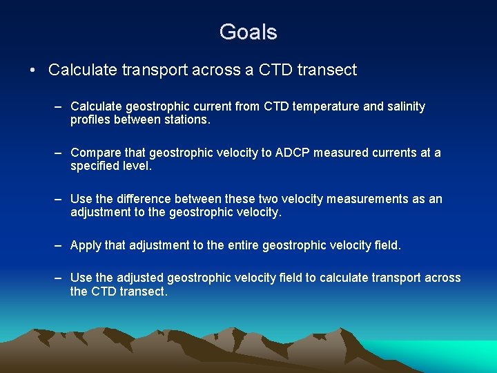 Goals • Calculate transport across a CTD transect – Calculate geostrophic current from CTD