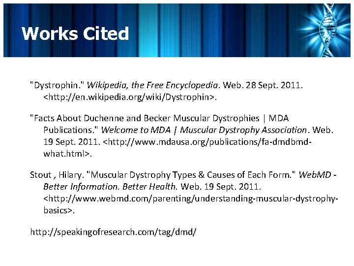 Works Cited "Dystrophin. " Wikipedia, the Free Encyclopedia. Web. 28 Sept. 2011. <http: //en.