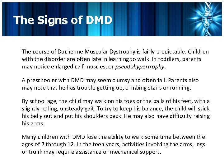 The Signs of DMD The course of Duchenne Muscular Dystrophy is fairly predictable. Children