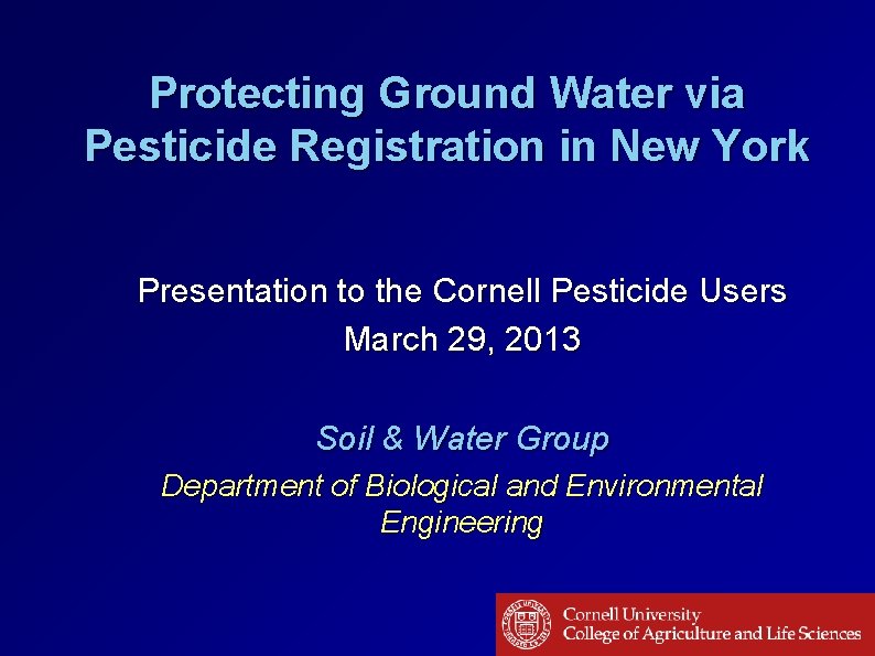 Protecting Ground Water via Pesticide Registration in New York Presentation to the Cornell Pesticide