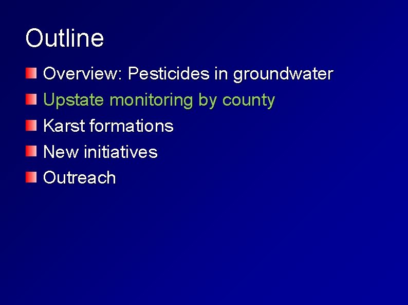 Outline Overview: Pesticides in groundwater Upstate monitoring by county Karst formations New initiatives Outreach